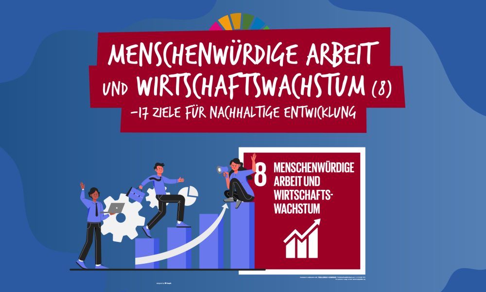 Menschenwürdige Arbeit und Wirtschaftswachstum (8) – 17 Ziele für nachhaltige Entwicklung